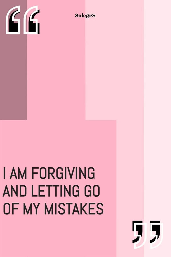 I AM FORGIVING AND LETTING GO OF MY MISTAKES