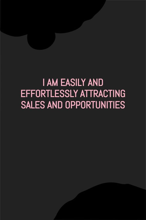 I AM EASILY AND EFFORTLESSLY ATTRACTING SALES AND OPPORTUNITIES