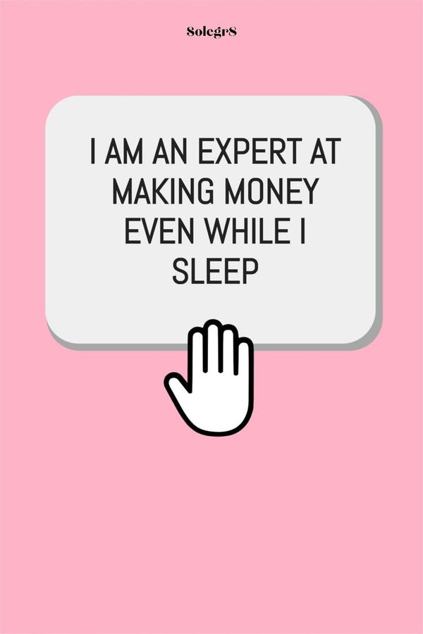 I AM AN EXPERT AT MAKING MONEY EVEN WHILE I SLEEP